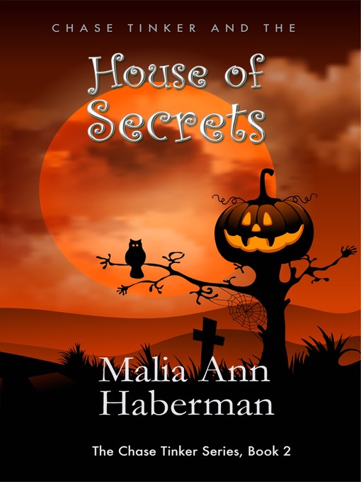 Title details for Chase Tinker and the HOUSE OF SECRETS by Malia Ann Haberman - Available